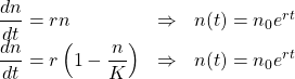 \begin{array}{lcl} \dfrac{dn}{dt}= r n & \Rightarrow & n(t) = n_0 e^{r t} \\  \dfrac{dn}{dt} =  r \left(1 - \dfrac{n}{K} \right) & \Rightarrow & n(t) = n_0 e^{r t} \end{array}
